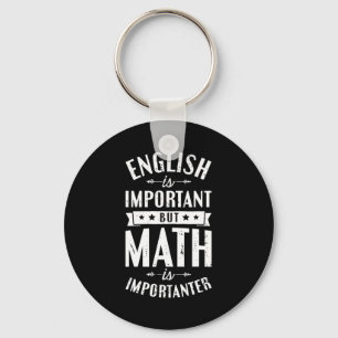 English Is Important But Math Is Importanter T Shi Keychain