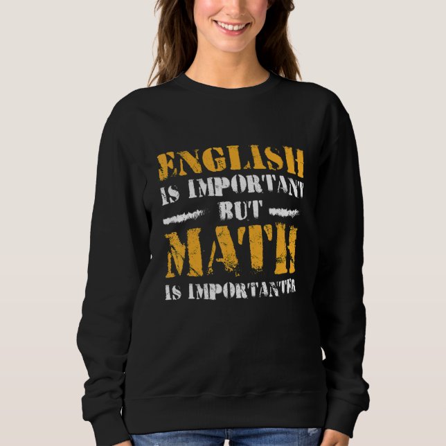 English Is Important But Math Is Importer Math Tea Sweatshirt (Front)