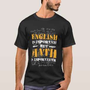 English Is Important But Math Is Importer Math Tea T-Shirt