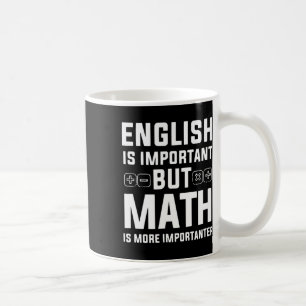 English Is Important But Math Is More Importanter  Coffee Mug