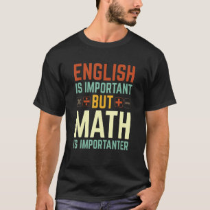 English Is Important But Math Is More Importanter T-Shirt