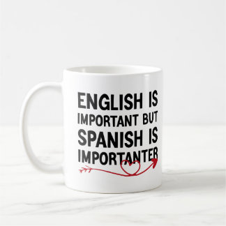 English Is Important But Spanish Is Importanter Coffee Mug