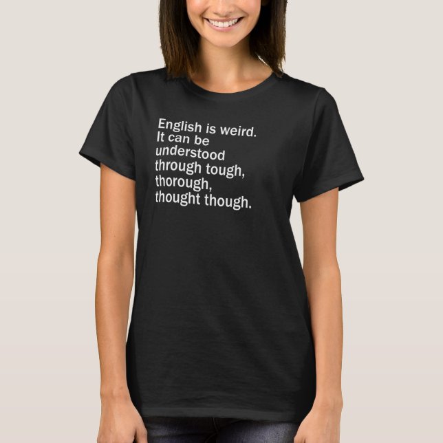 English Is Weird It Can Be Understood Through Toug T-Shirt (Front)