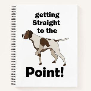 English Pointer Getting Straight To The Point  Notebook