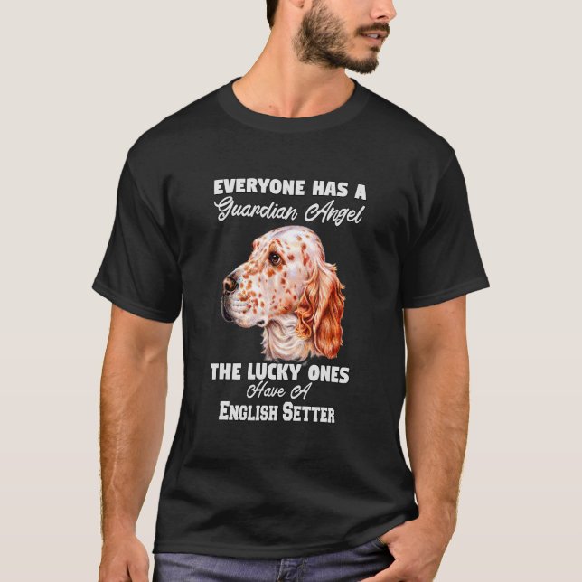 English Setter Dog Owner Everyone Has A Guardian A T-Shirt (Front)