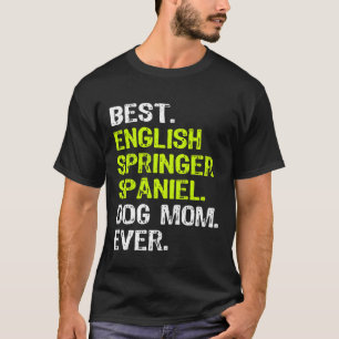 English Springer Spaniel Dog Mom Mothers Day Dog T-Shirt