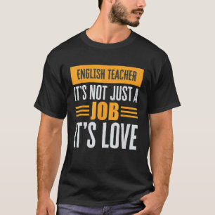 English Teacher Is Not Just A Job Its Love Passion T-Shirt
