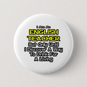 English Teacher Joke .. Drink for a Living 2 Inch Round Button