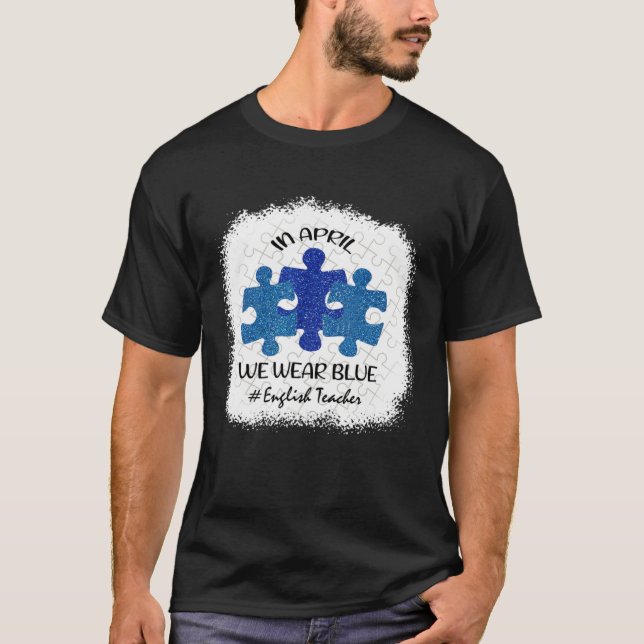 English Teacher Teacher Autism Awareness April We  T-Shirt (Front)