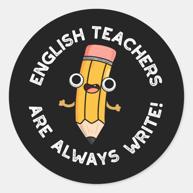 English Teachers Always Write Pencil Pun Dark BG  Classic Round Sticker (Front)