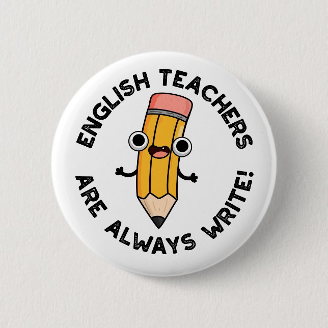 English Teachers Are Always Write Funny Pencil Pun 2 Inch Round Button (Front)