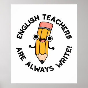 English Teachers Are Always Write Funny Pencil Pun Poster