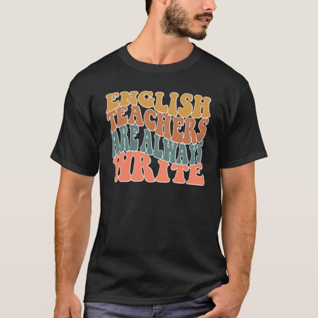 English Teachers Are Always Write Literatur Educat T-Shirt (Front)