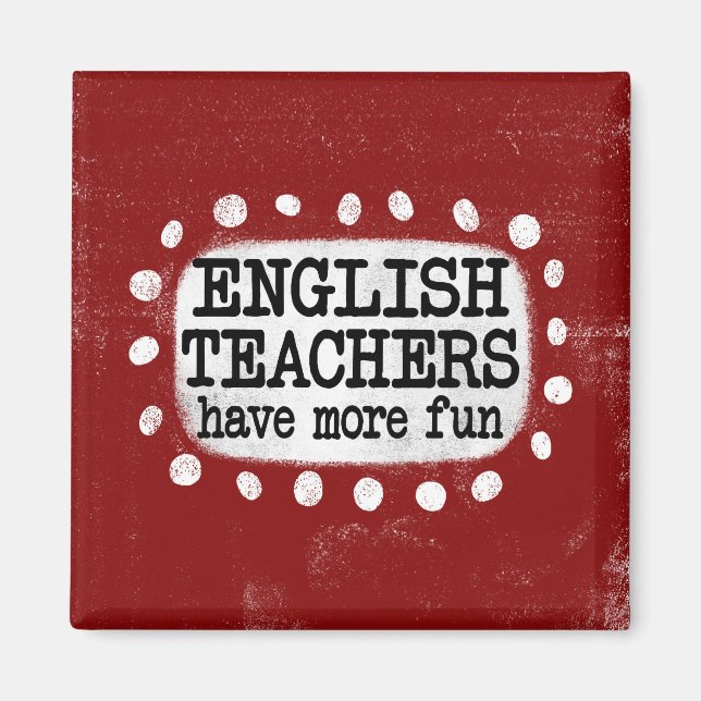 English Teachers Have More Fun Refrigerator Magnet (Front)