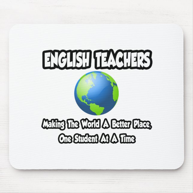 English Teachers...Making the World a Better Place Mouse Pad (Front)