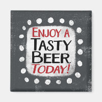 Enjoy A Tasty Beer Today Refrigerator Magnet