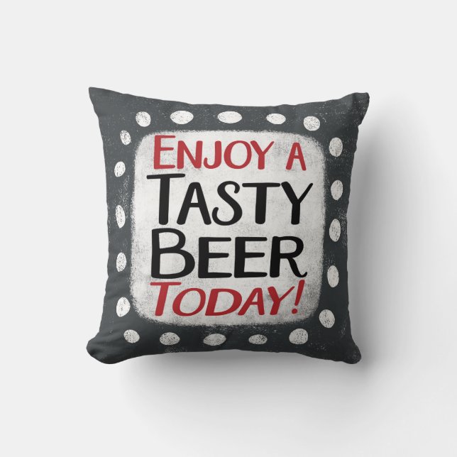 Enjoy A Tasty Beer Today Throw Pillow (Front)