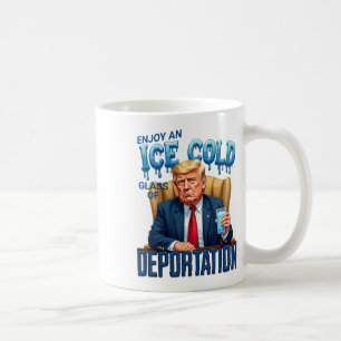 Enjoy An Ice Cold Gl Of Deportation Pro Immigratio Coffee Mug