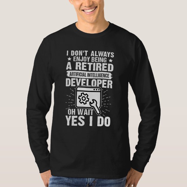 Enjoy Being A Retired Artificial Intelligence Deve T-Shirt (Front)