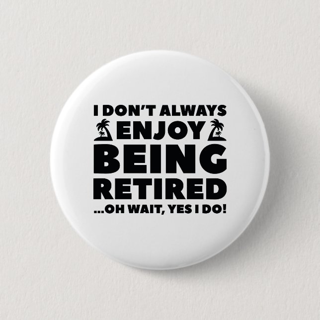 Enjoy Being Retired 2 Inch Round Button (Front)