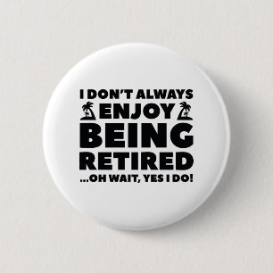 Enjoy Being Retired 2 Inch Round Button