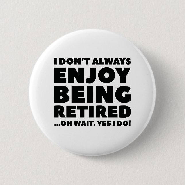 Enjoy Being Retired 2 Inch Round Button (Front)