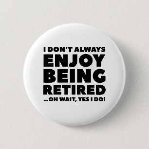 Enjoy Being Retired 2 Inch Round Button