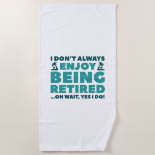 Enjoy Being Retired Beach Towel