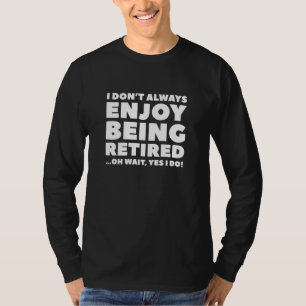 Enjoy Being Retired T-Shirt