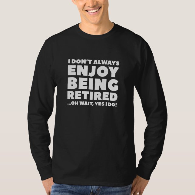 Enjoy Being Retired T-Shirt (Front)