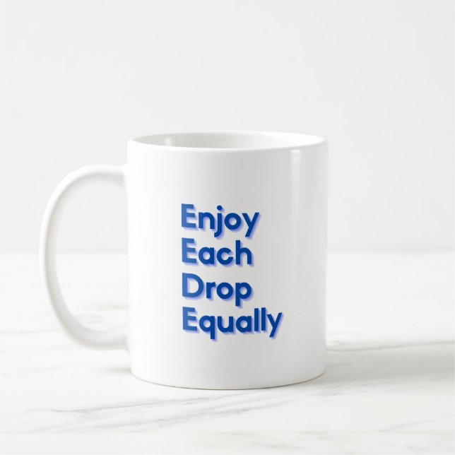 Enjoy Each Drop Equally Coffee Mug (Left)