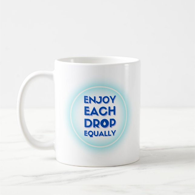 Enjoy Each Drop Equally Coffee Mug (Left)