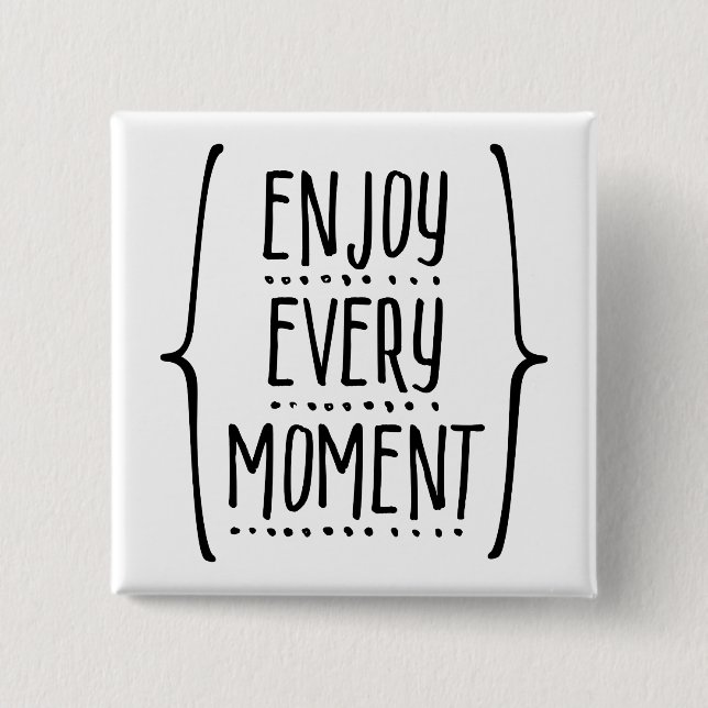 Enjoy Every Moment 2 Inch Square Button (Front)