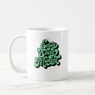 Enjoy every moment  coffee mug