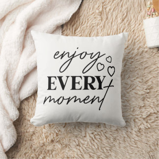 Enjoy Every Moment Encouraging Message Throw Pillow