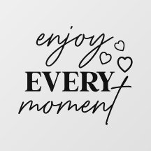 Enjoy Every Moment Encouraging Message