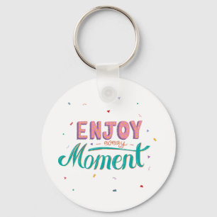 Enjoy Every Moment Keychain