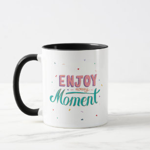 Enjoy Every Moment Mug