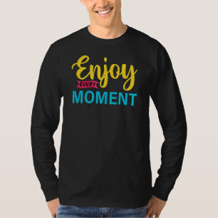 Enjoy Every Moment Positivity Motivational T-Shirt