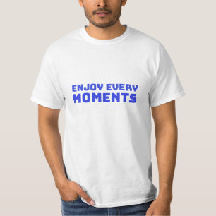 Enjoy every moments T-Shirt