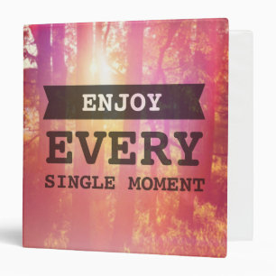 Enjoy Every Single Moment Binder