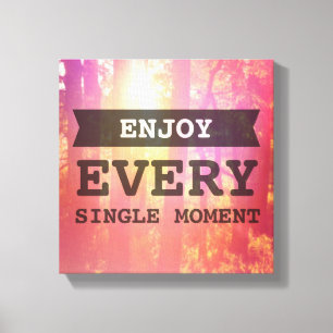 Enjoy Every Single Moment Canvas Print