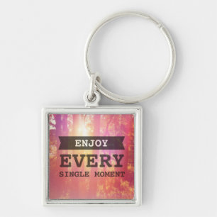 Enjoy Every Single Moment Keychain