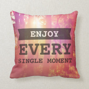 Enjoy Every Single Moment Throw Pillow