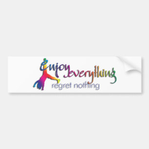 Enjoy Everything - regret nothing !!! Bumper Sticker