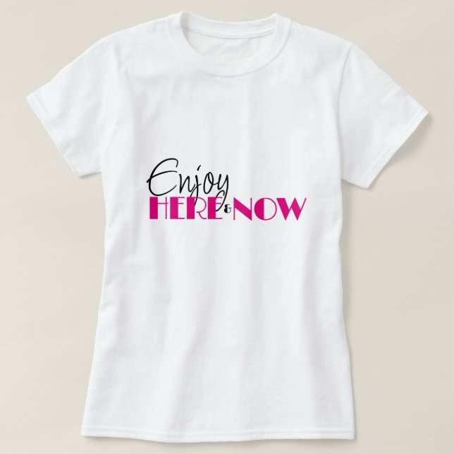 ENJOY HERE & NOW Quote Modern Minimal Pink T-Shirt (Design Front)