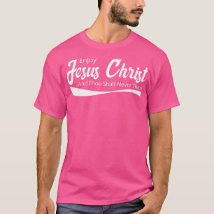 Enjoy Jesus Christ Thou Shalt Never Thirst T-Shirt