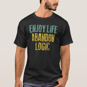 Enjoy Life Abandon Logic Overindulge Live Extravag T-Shirt