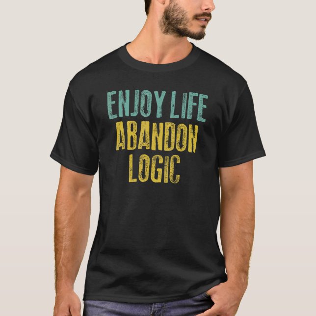 Enjoy Life Abandon Logic Overindulge Live Extravag T-Shirt (Front)