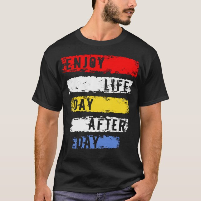 Enjoy life day after day T-Shirt (Front)